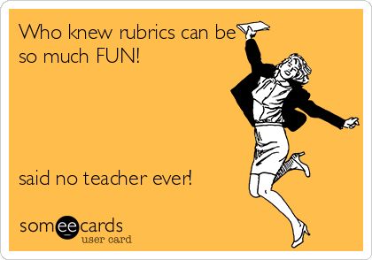 Who knew rubrics could be so much fun!?