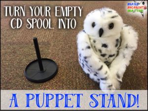An empty CD Spool works great as a puppet stand!
