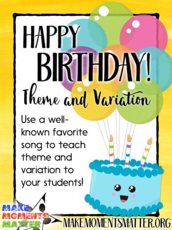 Use every Happy Birthday moment to teach the students theme and variation!