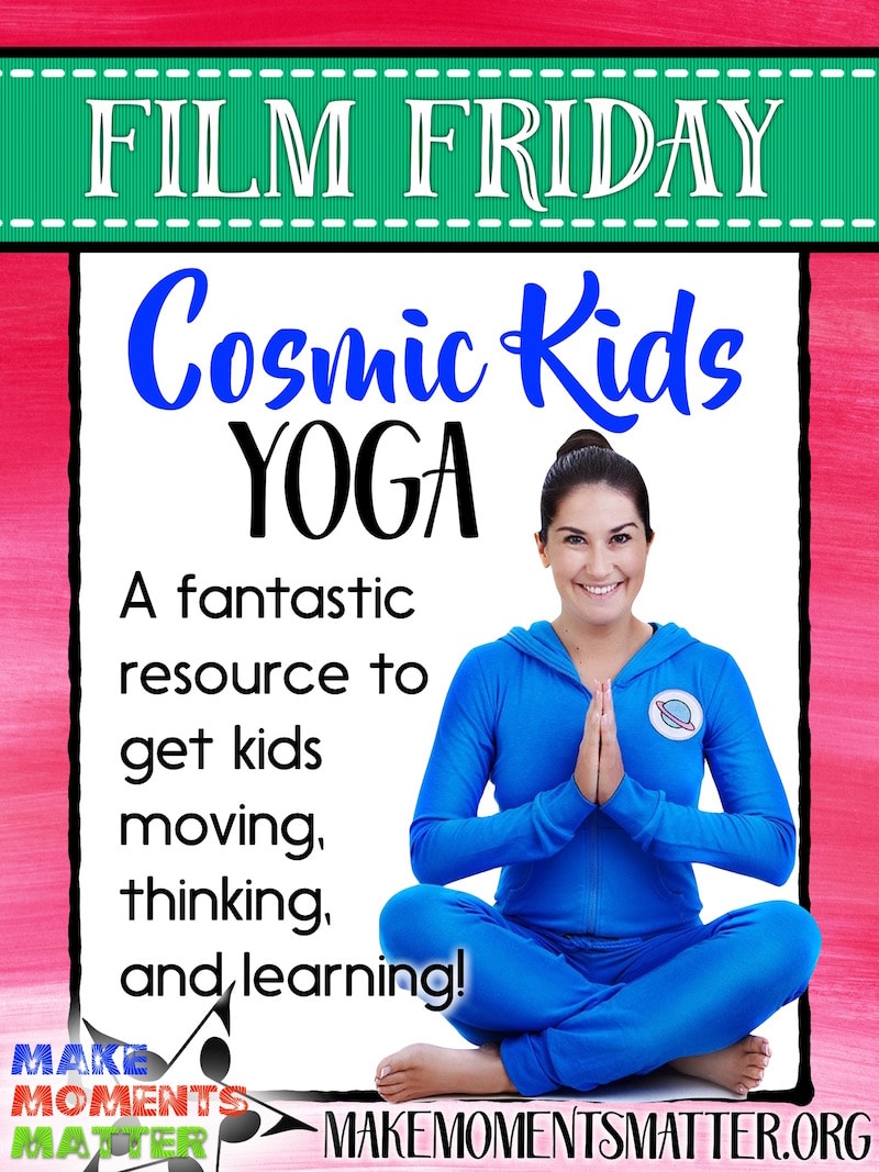 Film Friday - Cosmic Kids Yoga - Make Moments Matter