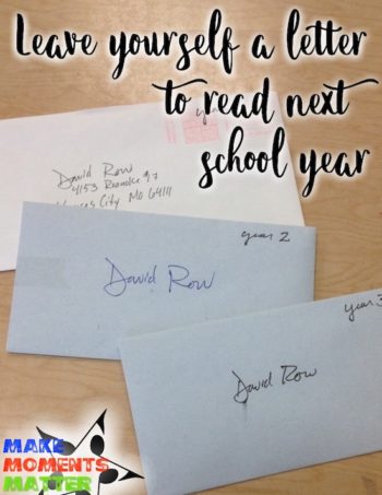 Take a few minutes to write a letter of encouragement to yourself and leave it in your classroom over the summer.