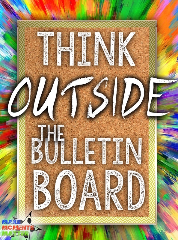 Think Outside The Bulletin Board Make Moments Matter