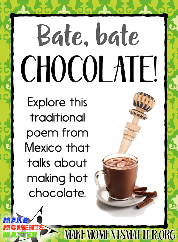 Bate, bate, chocolate!  Explore this traditional poem from Mexico that talks about making hot chocolate.